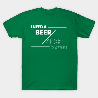 I need a beer :) T-Shirt